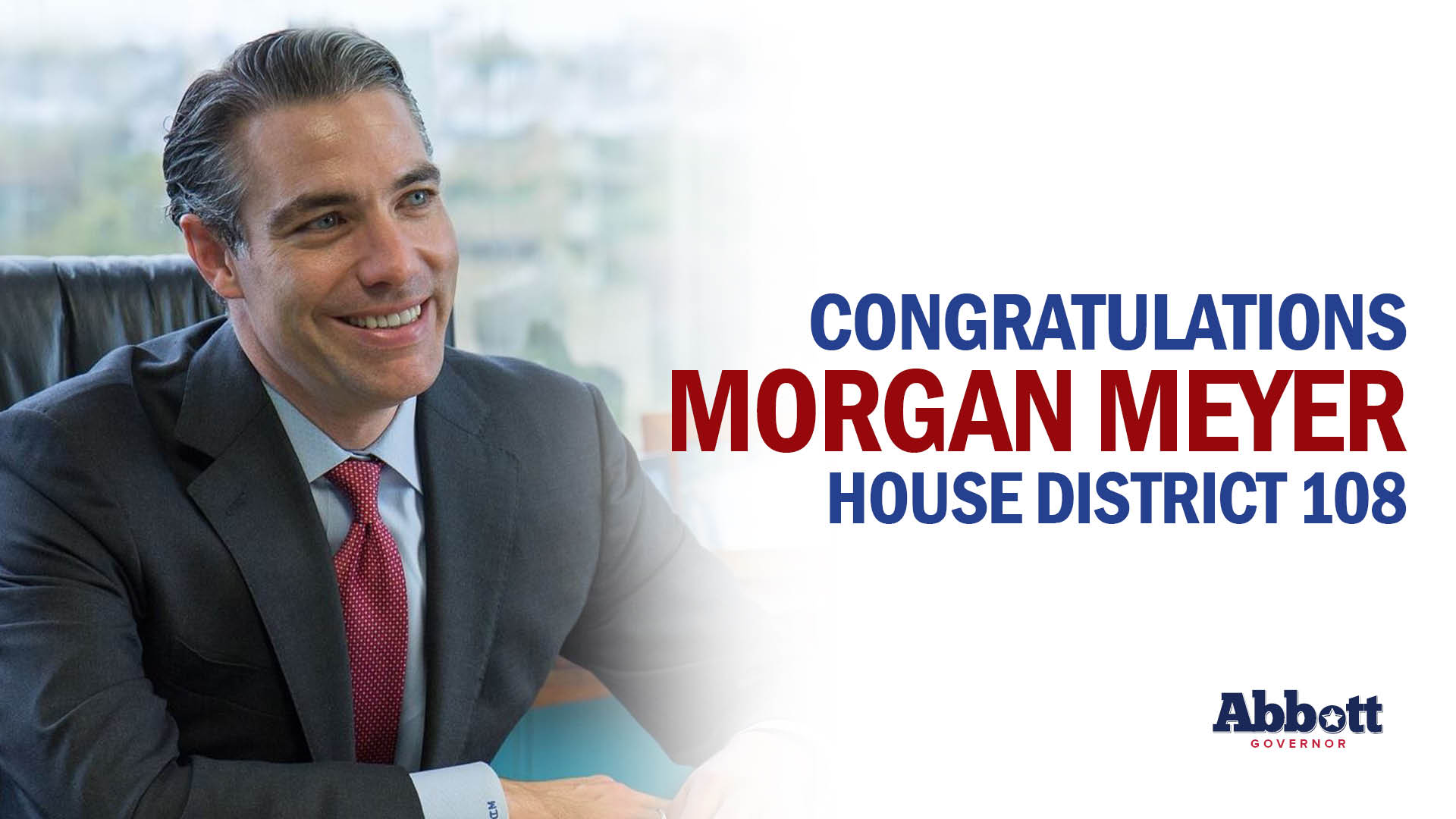 Governor Abbott Congratulates Representative Morgan Meyer On Re-Election Victory In House District 108