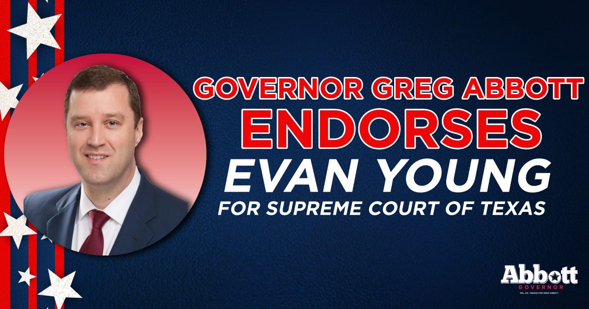 Governor Greg Abbott Announces Endorsement of Evan Young for Supreme ...